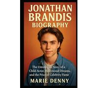 JONATHAN BRANDIS BIOGRAPHY: The Untold Life Story of a Child Actor, Hollywood Dreams, and the Price of Celebrity Fame