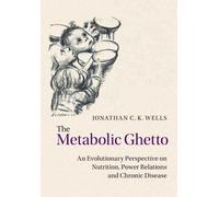 Jonathan C. K. Wells The Metabolic Ghetto (Tascabile)