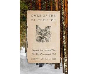 Jonathan C Slaght Owls of the Eastern Ice (Copertina rigida)