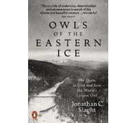 Owls of the Eastern Ice: The Quest to Find and Save the World's Largest Owl