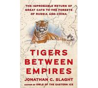 Jonathan C Slaght Tigers Between Empires (Copertina rigida)