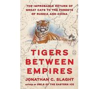 Jonathan C Slaght Tigers Between Empires (Copertina rigida)