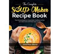 Jonathan C Smith The Complete Soup Maker Recipe Book (Tascabile)