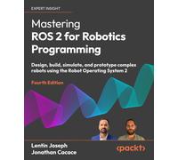 Jonathan Cacace Mastering ROS 2 for Robotics Programming: Design, bu (Tascabile)