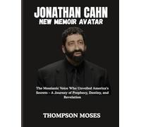 JONATHAN CAHN NEW MEMOIR AVATAR: The Messianic Voice Who Unveiled America’s Secrets - A Journey of Prophecy, Destiny, and Revelation