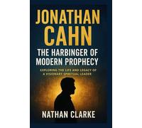 JONATHAN CAHN: The Harbinger of Modern Prophecy Exploring the Life and Legacy of a Visionary Spiritual Leader