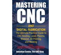 Jonathan Cantin Mastering CNC and Digital Fabrication (Tascabile)
