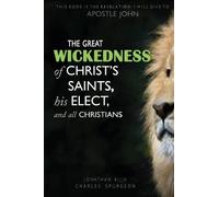 Jonathan Charle The Great Wickedness of Christ's Saints, His Elect, (Tascabile)