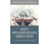Jonathan Clatwo Why Progressives Need God - An ethical defence of mo (Tascabile)