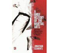 Jonathan Clements A Brief History of the Martial Arts (Tascabile)