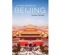 Jonathan Clements A Short History of Beijing (Tascabile)