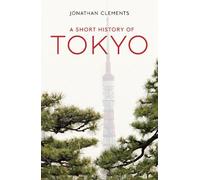 Jonathan Clements A Short History of Tokyo (Tascabile)