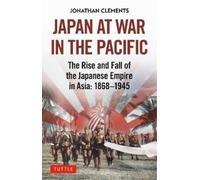 Jonathan Clements Japan at War in the Pacific (Copertina rigida)