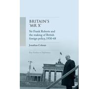 Jonathan Colman Britain’S 'Mr X’ (Copertina rigida) Key Studies in Diplomacy