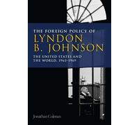 Jonathan Colman The Foreign Policy of Lyndon B. Johnson (Tascabile)