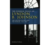 Jonathan Colman The Foreign Policy of Lyndon B. Johnson (Tascabile)
