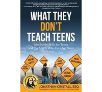 What They Don't Teach Teens: Life Safety Skills for Teens and the Adults Who Care for Them