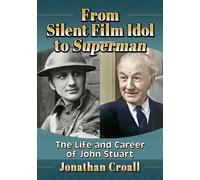 Jonathan Croall From Silent Film Idol to Superman (Tascabile)