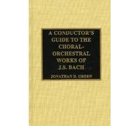 Jonathan D. Gre A Conductor's Guide to the Choral-Orchestral (Copertina rigida)