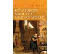 Jonathan Daly How Europe Made the Modern World (Copertina rigida)
