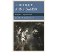 Jonathan David Gross The Life of Anne Damer (Copertina rigida)