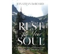 Rest for Your Soul: Finding Real Hope and Deliverance from Trauma and Other Deep Scars of Life
