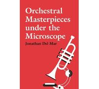 Jonathan Del Mar Orchestral Masterpieces under the Microscope (Copertina rigida)