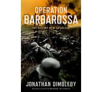 Operation Barbarossa: The History of a Cataclysm by Dimbleby, Jonathan