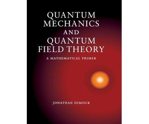 Jonathan Dimock Quantum Mechanics and Quantum Field Theory (Copertina rigida)