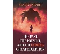 Jonathan Donahey The Past, Present, and the COMING Great Deception (Tascabile)