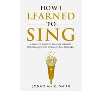 Jonathan E Smith How I Learned To Sing (Tascabile) What Worked for Me