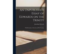 Jonathan Edward An Unpublished Essay of Edwards on the Trinit (Copertina rigida)