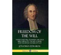 Jonathan Edward Freedom of the Will: Human Free Will Examined Throug (Tascabile)