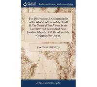 Jonathan Edward Two Dissertations, I. Concerning the end for (Copertina rigida)