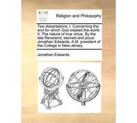Jonathan Edward Two dissertations, I. Concerning the end for which G (Tascabile)