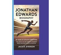 JONATHAN EDWARDS BIOGRAPHY: 30 Years of Athletic Greatness The Legacy of the Longest-Standing World Record in Men’s Athletics