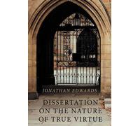 Jonathan Edwards Dissertation on the Nature of True Virtue (Tascabile)