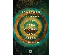 Jonathan Edwards O fim para o qual Deus criou o mundo (Tascabile)