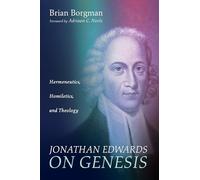 Jonathan Edwards on Genesis: Hermeneutics, Homiletics, and Theology