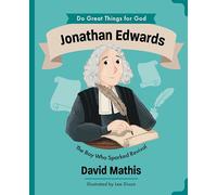 Jonathan Edwards: The Boy Who Sparked Revival (Illustrated Children’s Biography About the True Story of a Pastor, Missionary & Author in America’s Great Awakening - For Girls & Boys Ages 4-7)