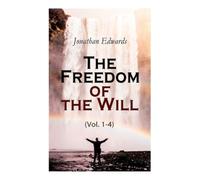Jonathan Edwards The Freedom of the Will (Vol. 1-4) (Tascabile)
