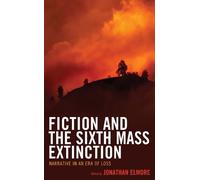 Jonathan Elmore Fiction and the Sixth Mass Extinction (Tascabile)