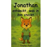Jonathan entdeckt, was in ihm steckt: Ein warmherziges Bilderbuch über Mut und Selbstvertrauen