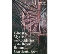 Jonathan Farley Ghosts, Myths and Oddities of the Royal Botanic Gard (Tascabile)