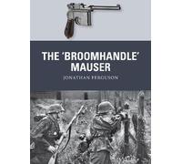 Jonathan Ferguson The ‘Broomhandle’ Mauser (Tascabile) Weapon