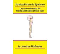 Jonathan Fitzgor Sciatica/ Piriformis Syndrome- What, Where, How & (Tascabile)