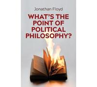 Jonathan Floyd What's the Point of Political Philosophy? (Tascabile)