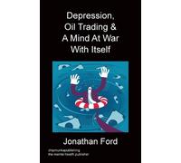 Jonathan Ford Depression, Oil Trading & A Mind At War With Itself (Tascabile)