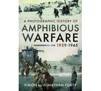 Jonathan Forty S A Photographic History of Amphibious Warfare (Copertina rigida)