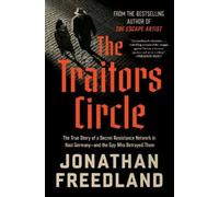 The Traitors Circle: The True Story of a Secret Resistance Network in Nazi Germany-and the Spy Who Betrayed Them